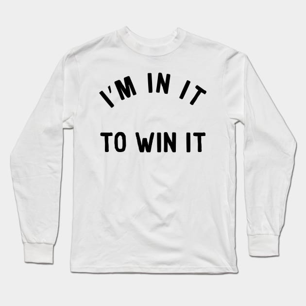 I'm In It To Win It Motivational Inspiration Long Sleeve T-Shirt by Bobtees